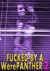 Fucked By A WerePanther 2: Pounded Hard, Anal, Paranormal, Rough Hardcore Explicit Amy Grey Author