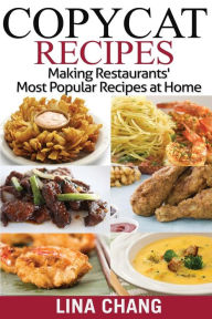 Copycat Recipes ***Black and White Edition***: Making Restaurants? Most Popular Recipes at Home Lina Chang Author