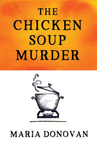 The Chicken Soup Murder Maria Donovan Author