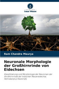 Neuronale Morphologie der Großhirnrinde von Eidechsen Ram Chandra Maurya Author