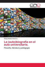 La (auto)biografía en el aula universitaria. Gladys Madriz Ramírez Author