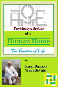 Psychosynthetics of a Human Home, The Paradise of Life Ram Bansal Author