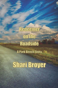 Redeemer on the Roadside: A Park Bench Story Shari Broyer Author