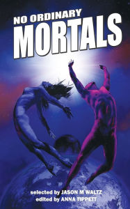 No Ordinary Mortals: A Heroic Anthology of Supers D.K. Latta Author