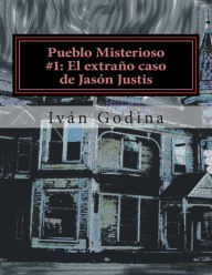 Pueblo Misterioso #1 El extraño caso de Jasón Justis Iván López Godina Ramírez Author