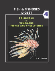 Fish & Fisheries Digest Part-4: POISONOUS & VENOMOUS FISHES AND SHELLFISHES SK Gupta Author
