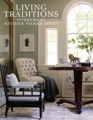 Living Traditions : Interiors by Matthew Patrick Smyth by M. Smyth