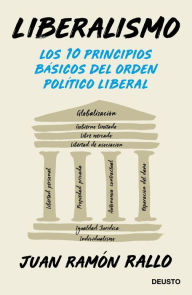 Liberalismo: Los 10 principios básicos del orden político liberal Juan Ramón Rallo Author