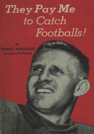 They Pay Me to Catch Footballs Tommy McDonald Author