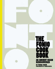 The Fonio Cookbook: An Ancient Grain Rediscovered Pierre Thiam Author