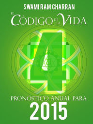 El Código de la Vida #4 Pronóstico Anual Para 2015 SWAMI RAM CHARRAN Author