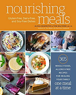 Nourishing Meals : 365 Whole Foods, Allergy-Free Recipes for Healing Your Family One Meal at a Time : a Cookbook by Tom, Segersten, Alissa Malterre