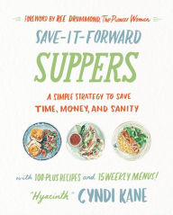 Save-It-Forward Suppers: A Simple Strategy to Save Time, Money, and Sanity Cyndi Kane Author
