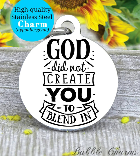 God Did Not Create You To Blend In, Stand Out, Unique Charm, Steel Charm 20mm Very High Quality..perfect For Diy Projects