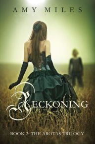 Reckoning, book II of the Arotas Trilogy Amy Miles Author