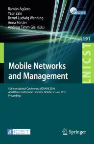 Mobile Networks and Management: 8th International Conference, MONAMI 2016, Abu Dhabi, United Arab Emirates, October 23-24, 2016, Proceedings Ramïn Ag