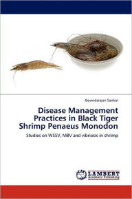 Disease Management Practices in Black Tiger Shrimp Penaeus Monodon Govindarajan Sankar Author