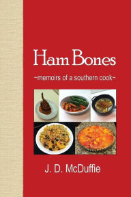 Ham Bones: - memoirs of a southern cook - J. D. McDuffie Author