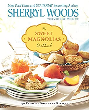 The Sweet Magnolias Cookbook : More Than 100 Favorite Southern Recipes by Sherryl Woods