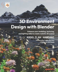 3D Environment Design with Blender: Enhance your modeling, texturing, and lighting skills to create realistic 3D scenes Abdelilah Hamdani Author