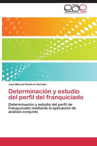 Determinación y estudio del perfil del franquiciado RamÃrez Hurtado José Manuel Author