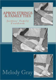 Apron Strings & Family Ties Melody Gray Author