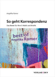 So geht Korrespondenz: Das Beste für Ihre E-Mails und Briefe Angelika Ramer Author