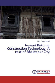Newari Building Construction Technology, A case of Bhaktapur City Ram Prasad Suwal Author