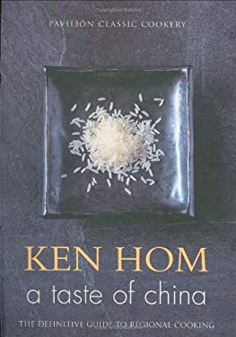 A Taste of China : The Definitive Guide to Regional Cooking by Ken Hom