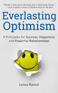 Everlasting Optimism: 9 Principles for Success, Happiness and Powerful Relationships Lenny Ravich Author