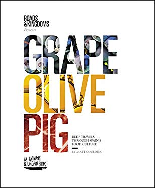 Grape, Olive, Pig : Deep Travels Through Spain's Food Culture by Matt Goulding