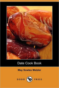 Date Cook Book (Dodo Press) May Sowles Metzler Author