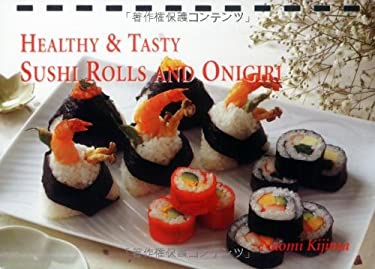Healthy and Tasty Sushi Rolls and Onigiri by Naomi Kijima