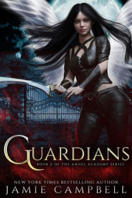 Guardians (Angel Academy, #2) Jamie Campbell Author