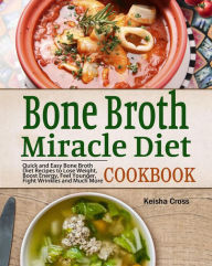 Bone Broth Miracle Diet Cookbook Keisha Cross Author
