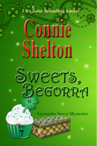 Sweets, Begorra: A Sweet's Sweets Bakery Mystery Connie Shelton Author