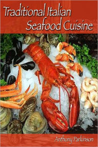 Traditional Italian Seafood Cuisine Anthony Parkinson Author