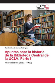 Apuntes para la historia de la Biblioteca Central de la UCLV. Parte I Ramón Alberto Manso Rodríguez Author