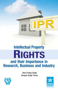 Intellectual Property Rights and their Importance in Research, Business and Industry Ram Pratap Singh Author
