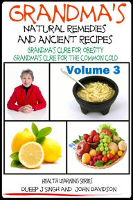 Grandma's Natural Remedies And Ancient Recipes: How to cure a common cold and other health related remedies Dueep Jyot Singh Author