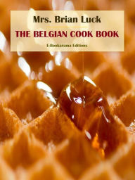 The Belgian Cook Book Mrs. Brian Luck Author