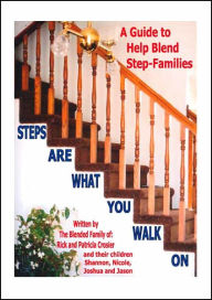 Steps Are What You Walk on: A Guide to Help Blend Step-Families Rick Crosier Author