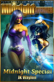 Midnight Avenger: Midnight Special (Synne City Super Heroines in Peril) JK Waylon Author