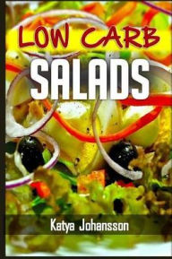Low Carb Salads: 35 Low Carb Salad Recipes Katya Johansson Author