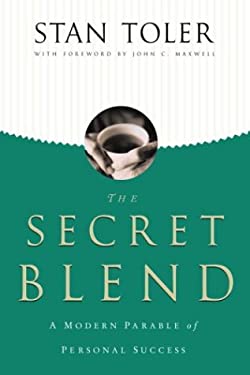 The Secret Blend : A Modern Parable of Personal Success by Stan Toler