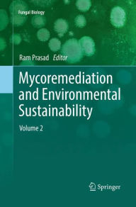 Mycoremediation and Environmental Sustainability: Volume 2 Ram Prasad Editor