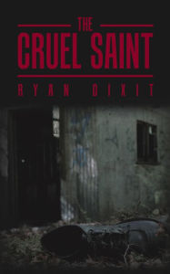 The Cruel Saint Ryan Dixit Author