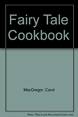 The Fairy Tale Cook Book by Carol MacGregor