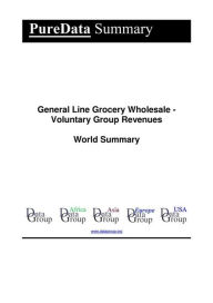 General Line Grocery Wholesale - Voluntary Group Revenues World Summary: Market Values & Financials by Country Editorial DataGroup Author
