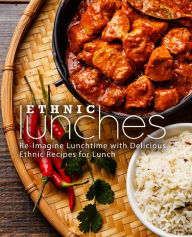 Ethnic Lunches: Re-Imagine Lunchtime with Delicious Ethnic Recipes for Lunch (2nd Edition) BookSumo Press Author